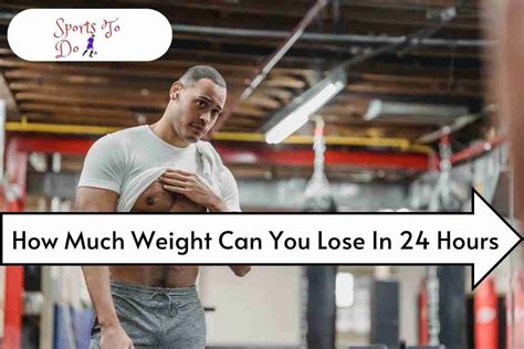 How Much Weight Can You Lose In 24 Hours Sports To Do