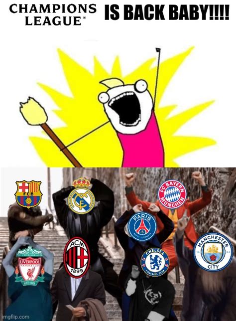 uefa champions league is back guys imgflip
