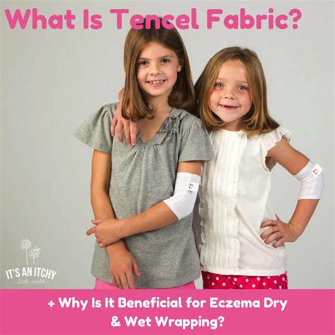 Eczema Dry And Wet Wrapping Why Tencel Fabric Is Effective