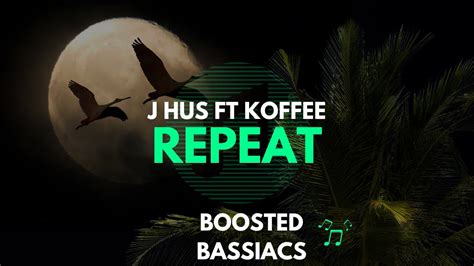 J Hus Repeat Bass Boosted Ft Koffee Youtube