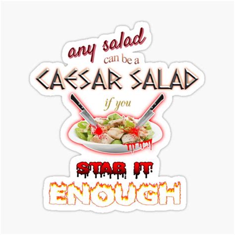 Julius Caesar Salad Any Salad Can Be A Caesar Salad If You Stab It