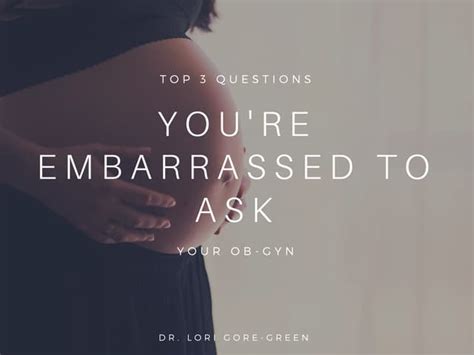 Top 3 Questions You Re Embarrassed To Ask Your Ob Gyn