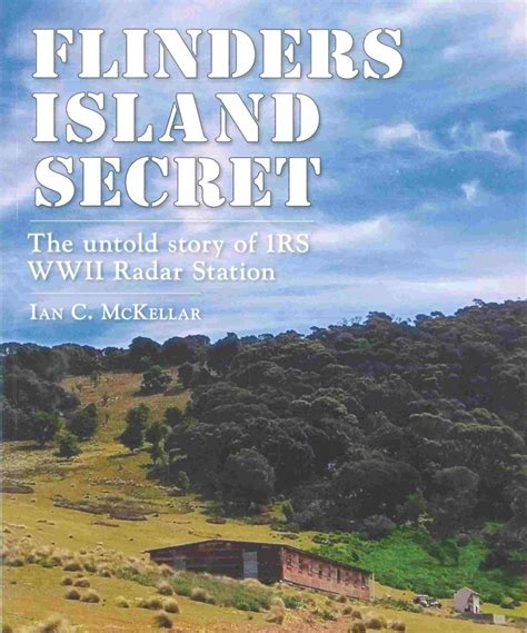 Flinders Island Secret The Untold Story Of 1rs Ww11 Radar Station By