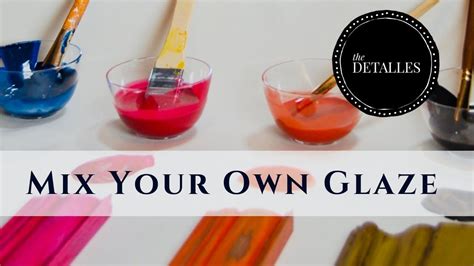 Mix Your Own Colored Paint Glaze The Basics Youtube