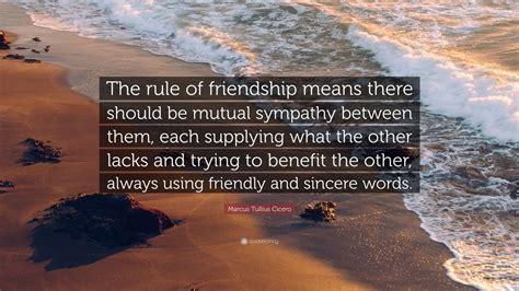 Marcus Tullius Cicero Quote The Rule Of Friendship Means There Should