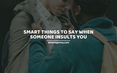 15 Smart Things To Say When Someone Insults You What To Get My