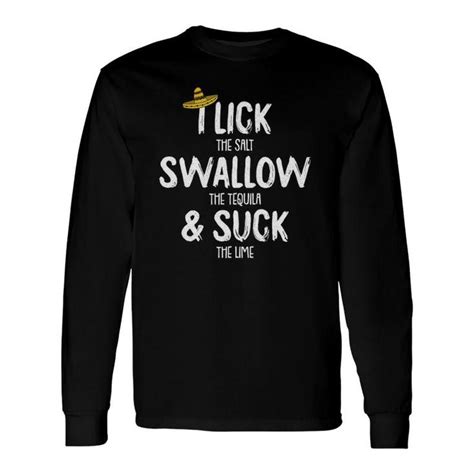 Lick Swallow Suck Tequila Cinco De Mayo Drinking Mexican Long Sleeve T Shirt Seseable