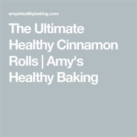 The Ultimate Healthy Cinnamon Rolls Amys Healthy Baking Healthy