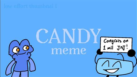 Candy Meme Bfdi For Jnjs 1mil Subs Youtube