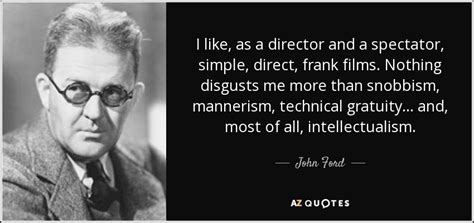 Find the best director quotes, sayings and quotations on picturequotes.com. John Ford quote: I like, as a director and a spectator, simple, direct...