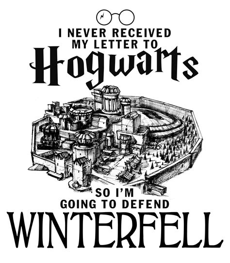 I never received my letter to hogwarts so i'm going to defend winterfell shirt