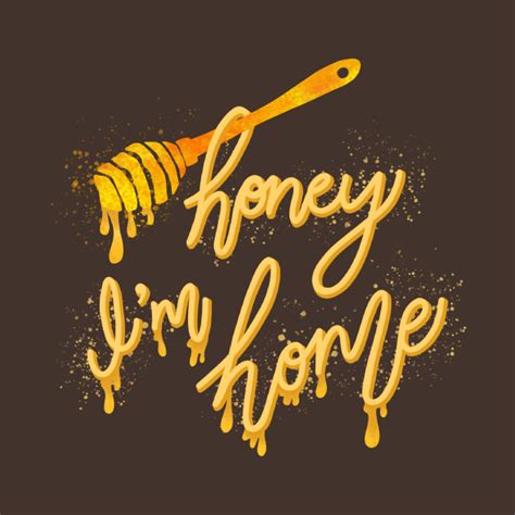 Honey Im Home Honey Im Home T Shirt Teepublic