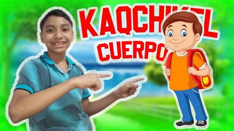 Partes Del Cuerpo En Kaqchikel Youtube