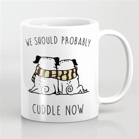 Cuddle Now Mug Mugs Coffee Mugs Pug Lover Ts