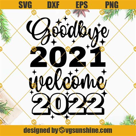 Goodbye 2021 Welcome 2022 Svg Happy New Year 2022 Svg New Years Eve