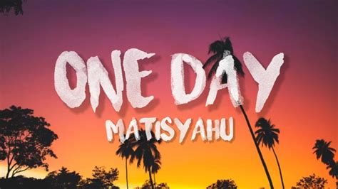 One Day Matisyahu Lyrics🎵 Youtube