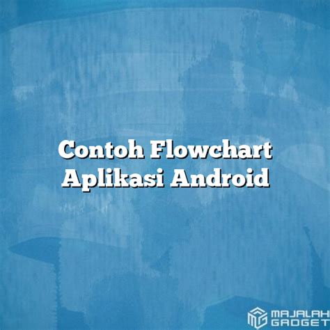 Contoh Flowchart Aplikasi Android Majalah Gadget