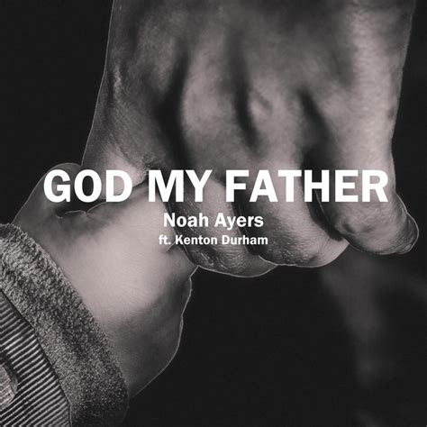Noah Ayers God My Father Lyrics Genius Lyrics
