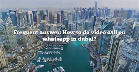 Frequent Answer How To Do Video Call On Whatsapp In Dubai The Right