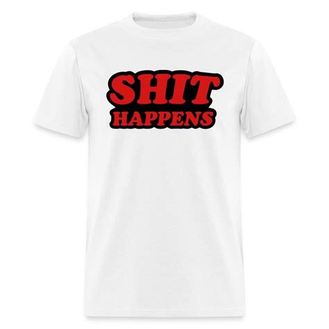 Shit Happens T Shirt Spreadshirt