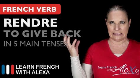 Rendre To Give Backreturn In 5 Main French Tenses Youtube