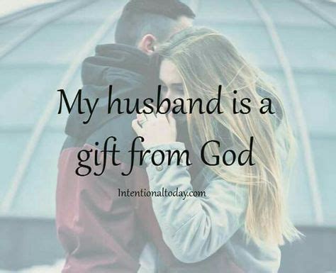 My Husband Is One Of My Greatest Blessings From God His Love Is A Gift That I Open Every Day