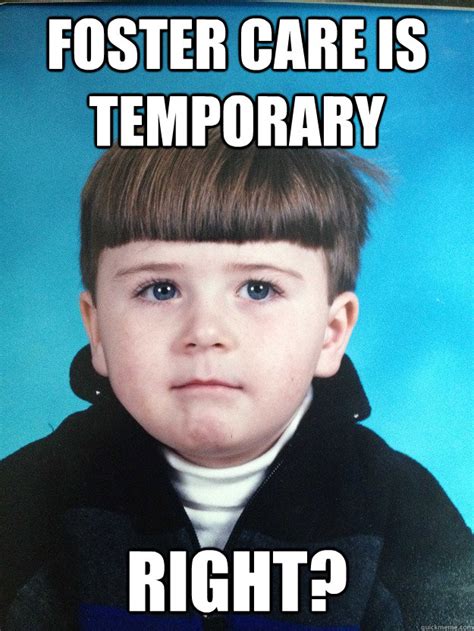 Foster Care Is Temporary Right Dont Cry Davie Quickmeme