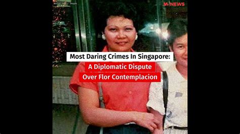 Most Daring Crimes In Singapore A Diplomatic Dispute Over Flor