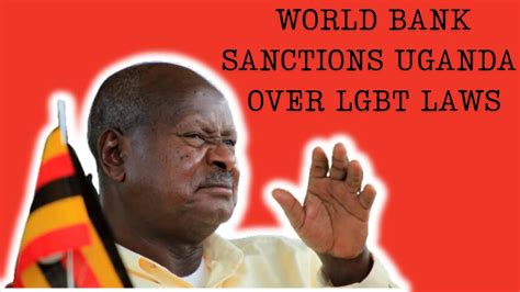 World Bank Sanctions Uganda Over Lgbt Laws Museveni Unfazed