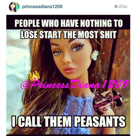 Peasants Everywhere 😒😩🙆 Tbt Thememequeen👑 Memetangclan〽️ Barbie Princess Princess Diana