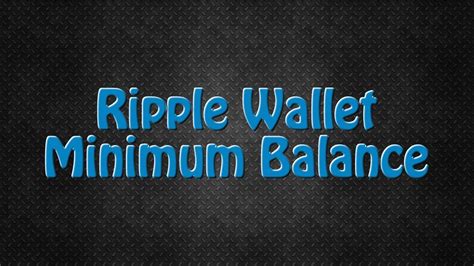 Other than just your main according to their new objective, ripple has been created to provide people a secure way to exchange money and do the financial transaction without. Why does Ripple have a minimum balance? - YouTube