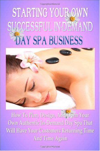 Starting Your Own Successful In Demand Day Spa Business How To Plan