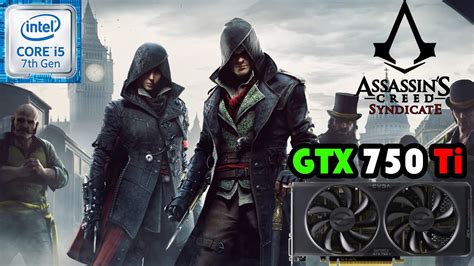 Assassin S Creed Syndicate I5 7500 GTX 750 Ti 2GB 1080p 900p 720p