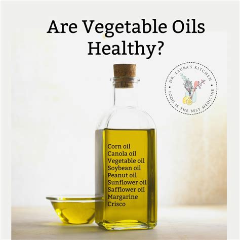 Are Vegetable Oils Healthy Dr Lauras Kitchen