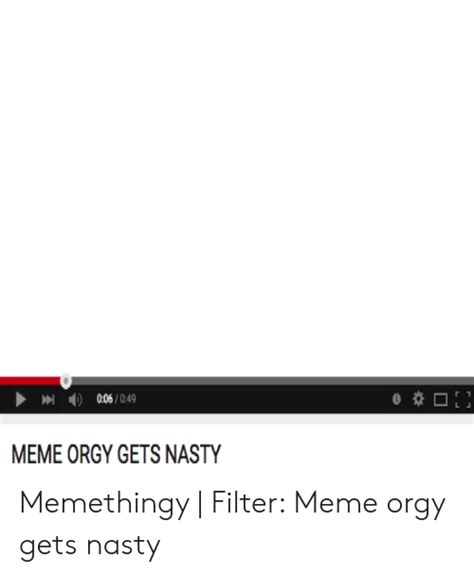 006049 Meme Orgy Gets Nasty Memethingy Filter Meme Orgy Gets Nasty Meme On Me Me