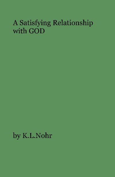 A Satisfying Relationship With God By Klnohr Blurb Books