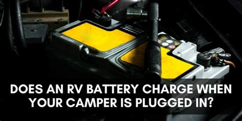 Does An Rv Battery Charge When Your Camper Is Plugged In Rv Troop