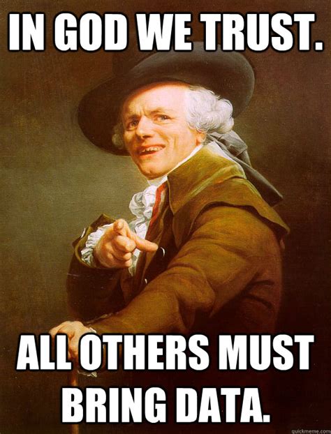 In God We Trust All Others Must Bring Data Joseph Ducreux Quickmeme