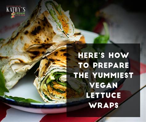 Kathys Vegan Kitchen Heres How To Prepare The Yummiest Vegan Lettuce
