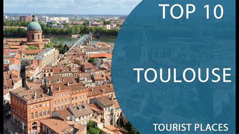 Top 10 Best Tourist Places To Visit In Toulouse France English