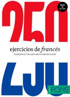 Para prácticar, vamos a realizar una serie de ejercicios prácticos. 250 EJERCICIOS DE FRANCES (NIVEL A1-A2) (INCLUYE CD) | VV.AA. | Comprar libro 9788484438441