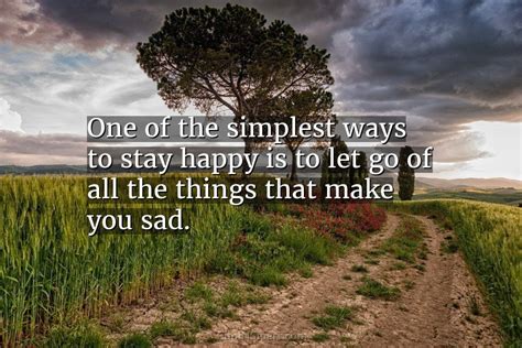 Quote One Of The Simplest Ways To Stay Happy Is To Let Go Coolnsmart