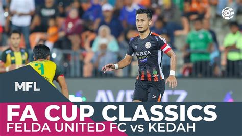 Asyik kenduri gol ja semenjak dua menjak nih. FELDA United FC vs Kedah 2019 | FA CUP CLASSICS - YouTube