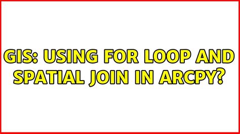 Gis Using For Loop And Spatial Join In Arcpy Youtube