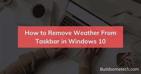 How To Remove Weather From Taskbar In Windows 10 News