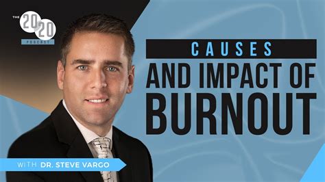 Episode 99 Causes And Impact Of Burnout Dr Steve Vargo Youtube