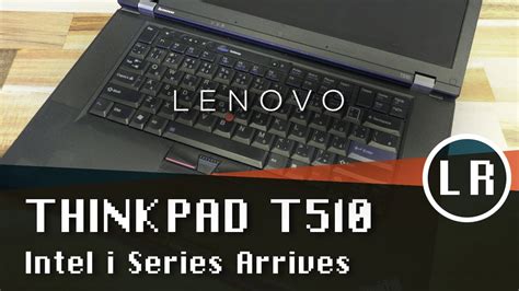 Lenovo Thinkpad T510 Intel I Series Arrives Youtube