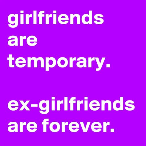 girlfriends are temporary ex girlfriends are forever post by graceyo on boldomatic