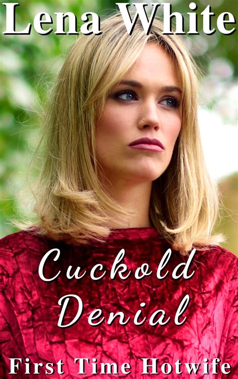 Cuckold Denial First Time Hotwife Book 4 By Lena White Goodreads