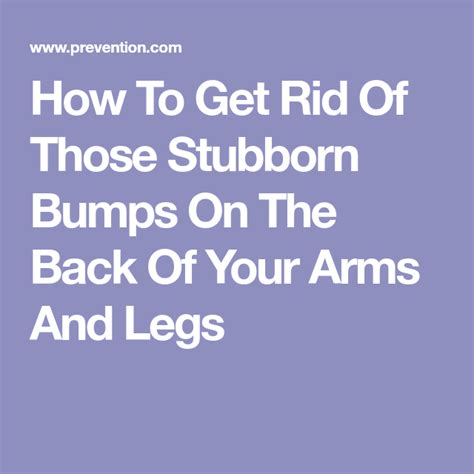 How To Get Rid Of Those Stubborn Bumps On The Back Of Your Arms And